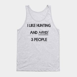 I Like Hunting And Maybe 3 People Apparel Funny Gag Gift Tank Top